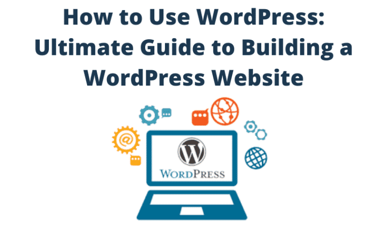 How to Use WordPress Ultimate Guide to Building a WordPress Website