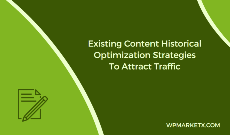 Existing Content Historical Optimization Strategies To Attract Traffic